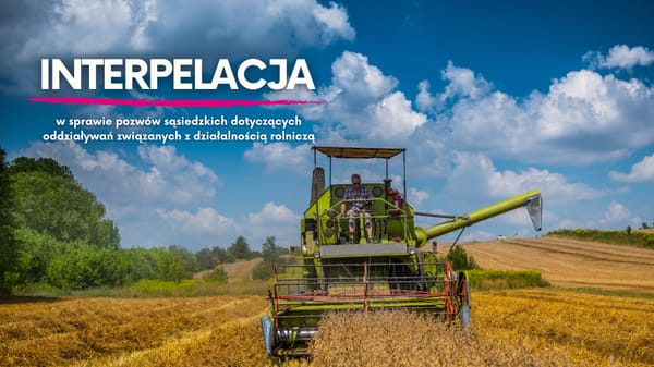 Interpelacja w sprawie rzetelnej analizy skali pozwów sąsiedzkich dotyczących oddziaływań związanych z produkcją rolną